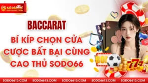 Baccarat - Bí Kíp Chọn Cửa Cược Bất Bại Cùng Cao Thủ Sodo66