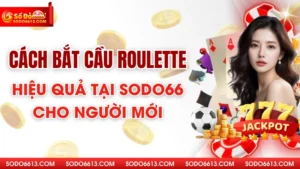 Cách Bắt Cầu Roulette Hiệu Quả Tại Sodo66 Cho Người Mới