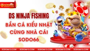 DS Ninja Fishing - Bắn Cá Kiểu Nhật Cùng Nhà Cái Sodo66