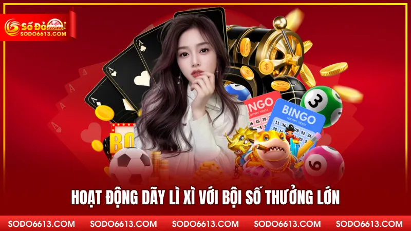 Hoạt động dãy lì xì với bội số thưởng lớn