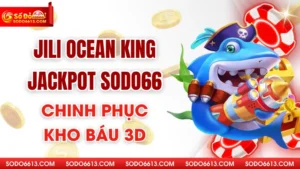 Jili Ocean King Jackpot Sodo66 - Chinh Phục Kho Báu 3D
