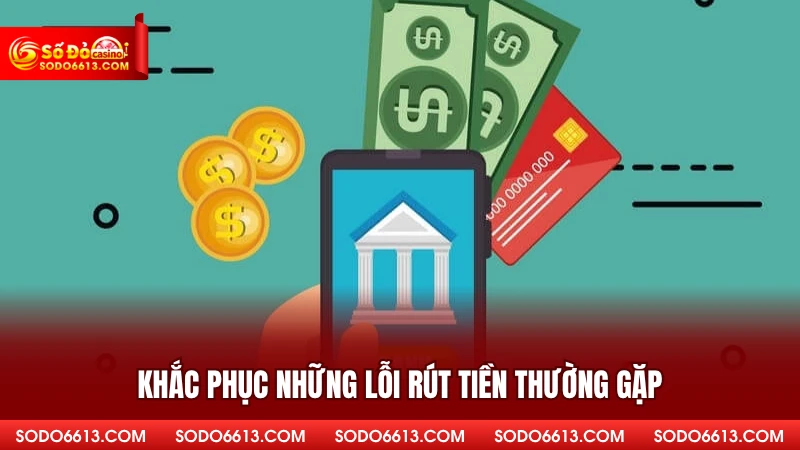 Khắc phục những lỗi rút tiền thường gặp 