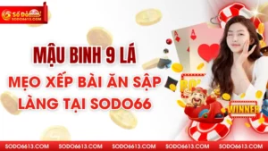Mậu Binh 9 Lá - Mẹo Xếp Bài Ăn Sập Làng Tại Sodo66