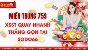 Miền trung 75s - XSST Quay Nhanh Thắng Gọn Tại Sodo66