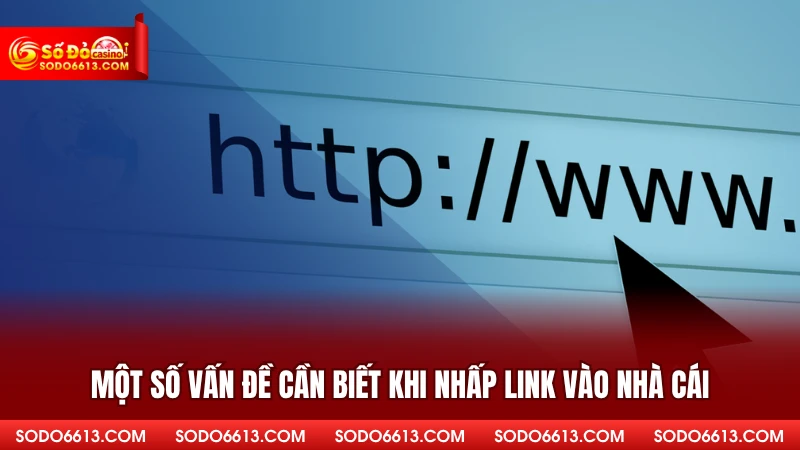 Một số vấn đề cần biết khi nhấp link vào nhà cái 