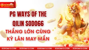 PG Ways of the Qilin Sodo66 - Thắng Lớn Cùng Kỳ Lân May Mắn