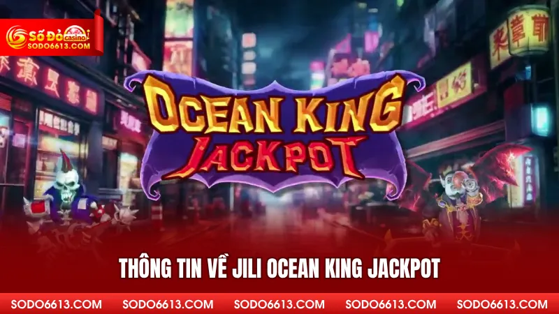 Thông tin về Jili Ocean King Jackpot 