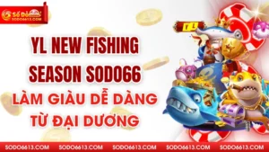 YL New Fishing Season Sodo66 - Làm Giàu Dễ Dàng Từ Đại Dương